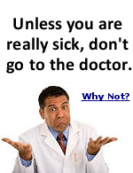 According to the author, going to the doctor when you�re not sick does more harm than good.